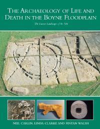 Cover of book entitled The Archaeology of Life and Death in the Boyne Floodplain