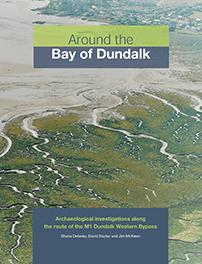 Cover of book entitled Around the Bay of Dundalk: archaeological investigations along the route of the M1 Dundalk Western Bypass