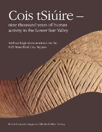 Cover of book entitled Cois tSiúire—Nine Thousand Years of Human Activity in the Lower Suir Valley